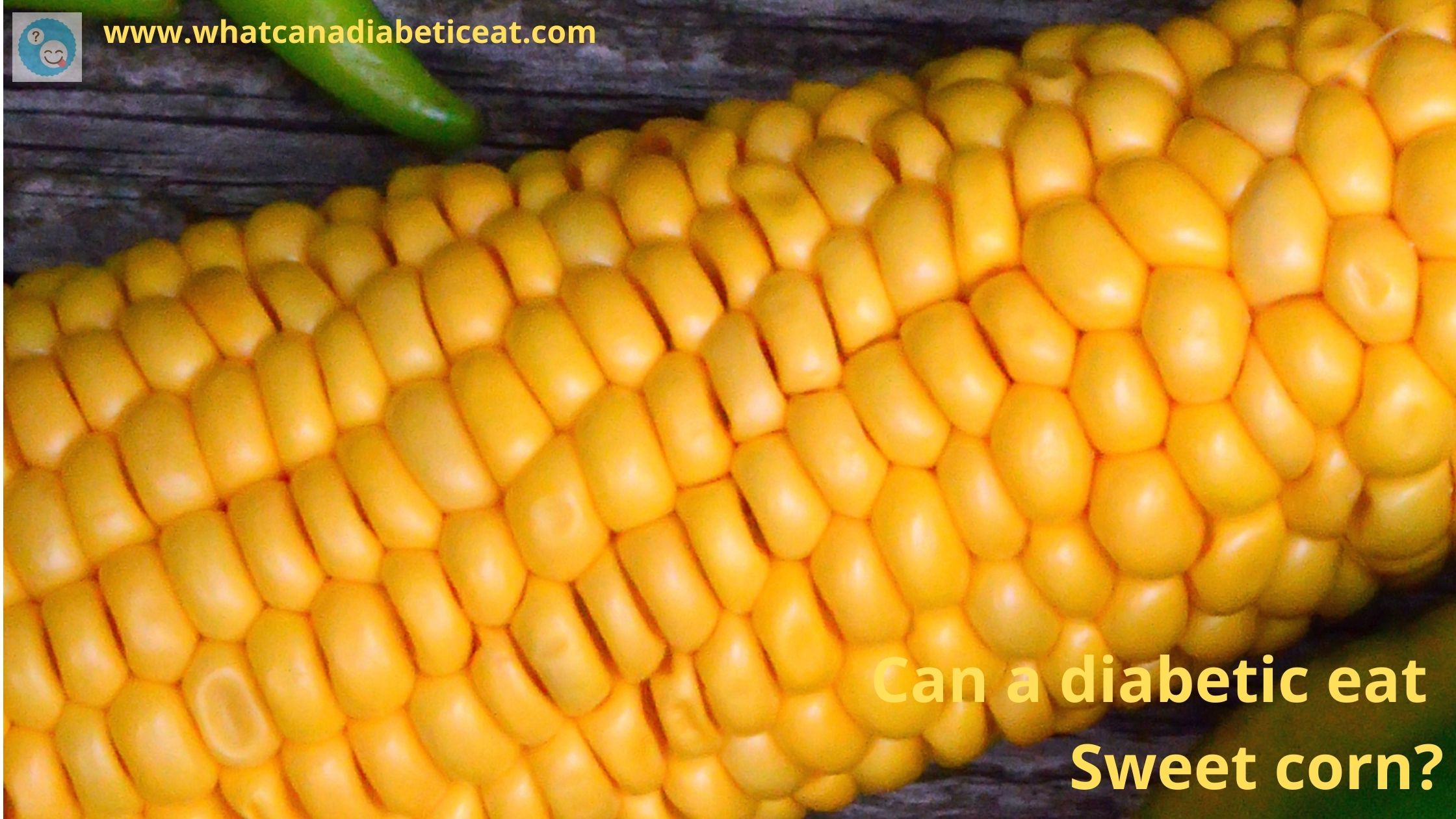 Can a diabetic eat Sweet corn? Is sweet corn high in sugar?