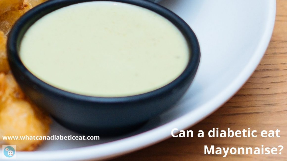 Can a diabetic eat Mayonnaise? Is mayonnaise not healthful?